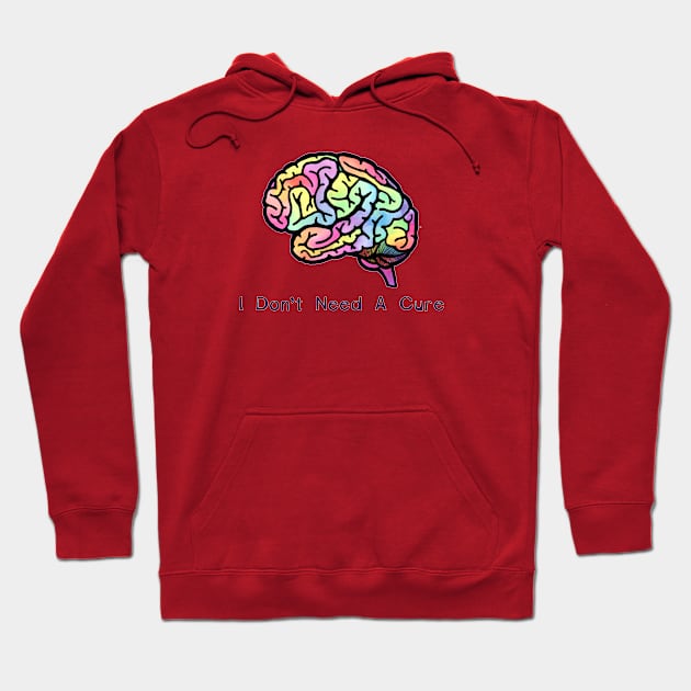 I Don't Need A Cure Hoodie by LondonAutisticsStandingTogether